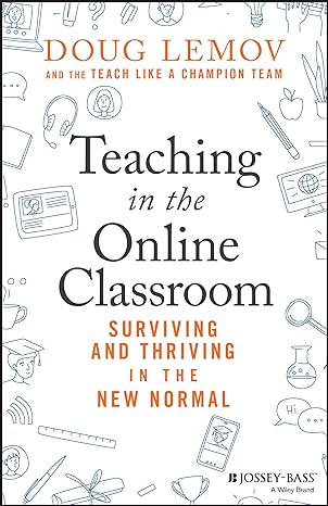 Teaching in the Online Classroom Surviving and Thriving in the New Normal