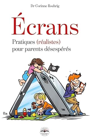 Ecrans Pratiques (réalistes) pour parents désespérés