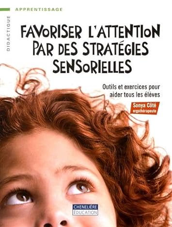 Favoriser l'attention par des stratégies sensorielles Outils et exercices pour aider tous les élèves