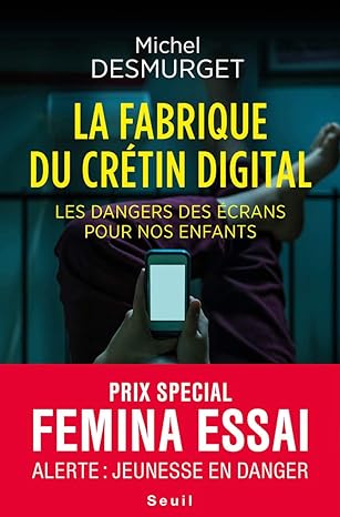 La fabrique du crétin digital Les dangers des écrans pour nos enfants