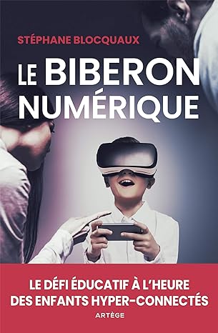 Le biberon numérique Le défi éducatif à l'heure des enfants hyper-connectés