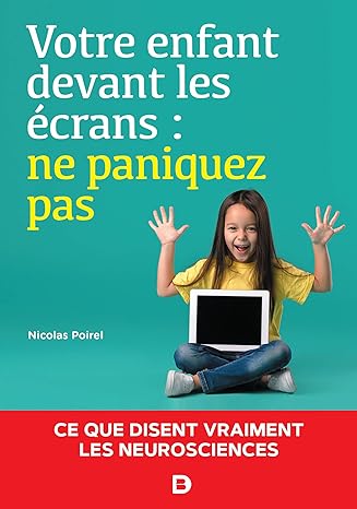 Votre enfant devant les écrans ne paniquez pas Ce que disent vraiment les neurosciences